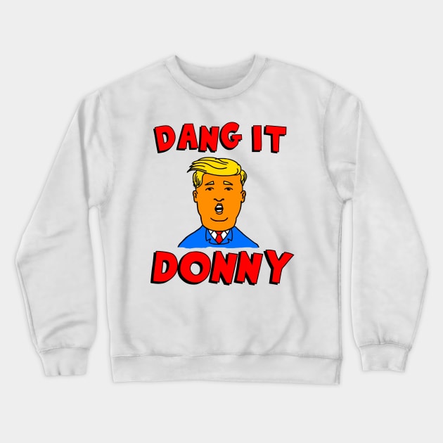 Dang It Donny Crewneck Sweatshirt by darklordpug